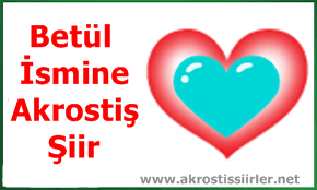 Betül İsmi İle İlgili Akrostiş Şiir