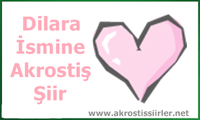 Dilara İsmine Akrostiş Şiir, Dilara Akrostiş