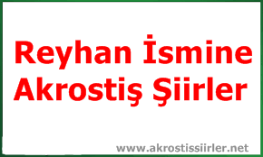 Reyhan İsmi İle İlgili Akrostiş Şiir, Reyhan Akrostiş