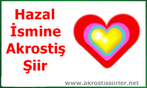 Hazal İsmi İle İlgili Akrostiş Şiirler