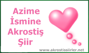 Azime İsmi İle İlgili Akrostiş Şiir