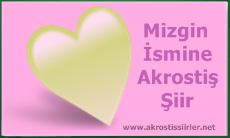 Mizgin İsmiyle İlgili Akrostiş Şiir