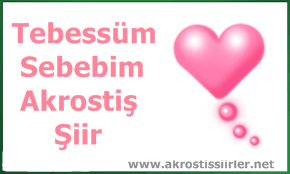 Tebessüm Sebebim Akrostiş Şiir